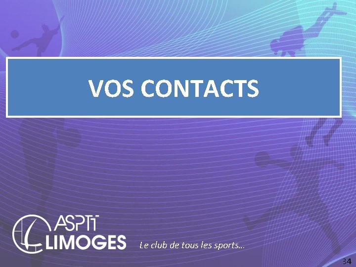 VOS CONTACTS Le club de tous les sports… 34 