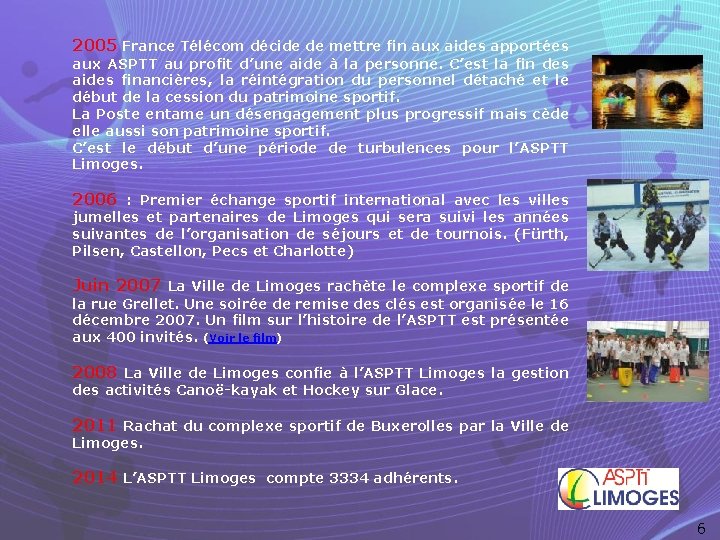 2005 France Télécom décide de mettre fin aux aides apportées aux ASPTT au profit