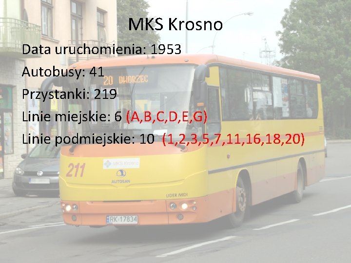 MKS Krosno Data uruchomienia: 1953 Autobusy: 41 Przystanki: 219 Linie miejskie: 6 (A, B,