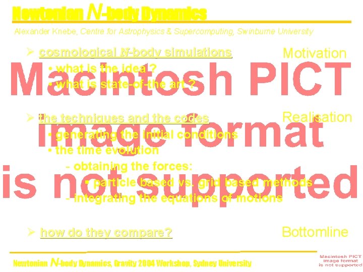 Newtonian N-body Dynamics Alexander Knebe, Centre for Astrophysics & Supercomputing, Swinburne University Ø cosmological