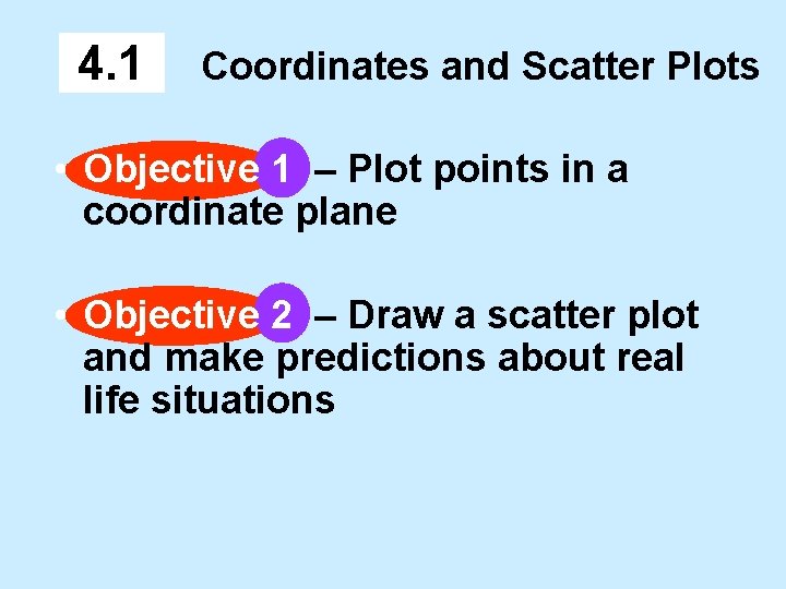 4. 1 Coordinates and Scatter Plots • Objective 1 – Plot points in a