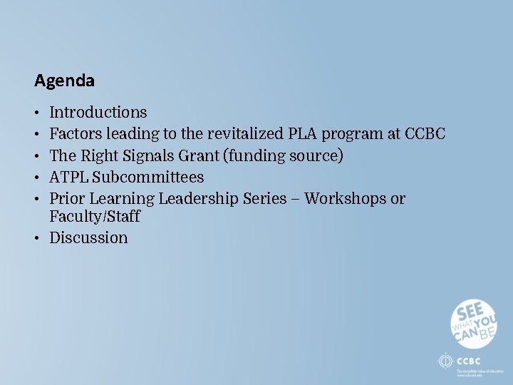 Agenda • • • Introductions Factors leading to the revitalized PLA program at CCBC