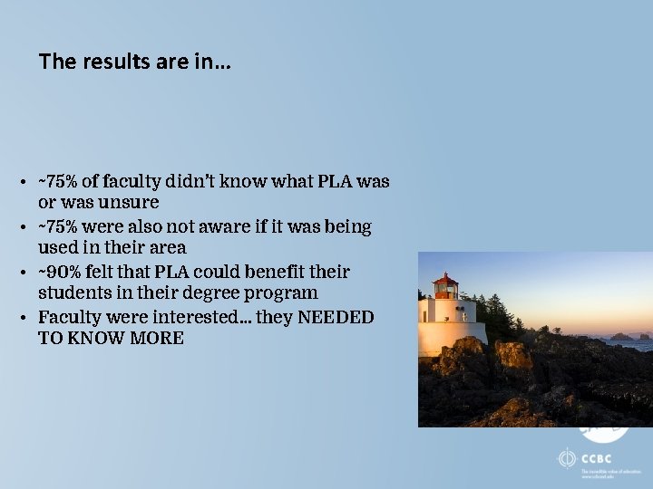 The results are in… • ~75% of faculty didn’t know what PLA was or