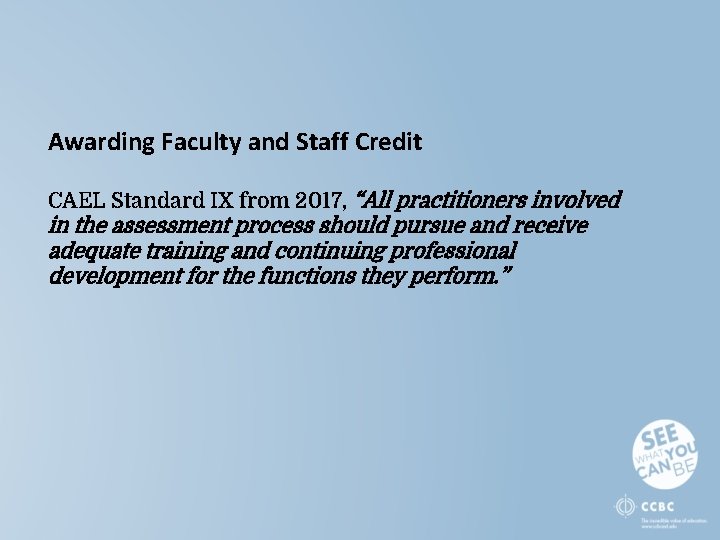 Awarding Faculty and Staff Credit CAEL Standard IX from 2017, “All practitioners involved in