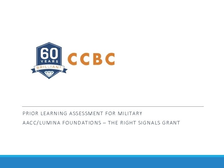 PRIOR LEARNING ASSESSMENT FOR MILITARY AACC/LUMINA FOUNDATIONS – THE RIGHT SIGNALS GRANT 