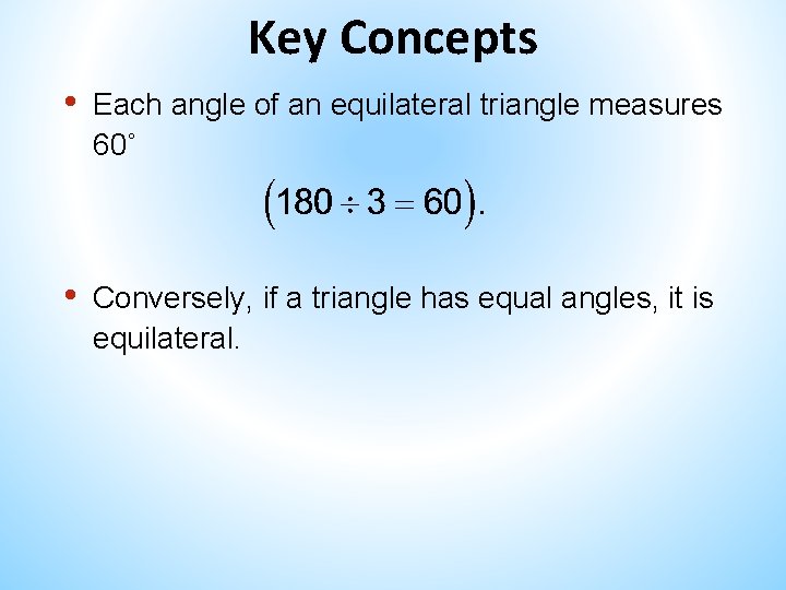 Key Concepts • Each angle of an equilateral triangle measures 60˚ • Conversely, if Key Concepts • Each angle of an equilateral triangle measures 60˚ • Conversely, if