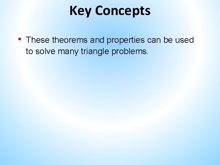 Key Concepts • These theorems and properties can be used to solve many triangle Key Concepts • These theorems and properties can be used to solve many triangle