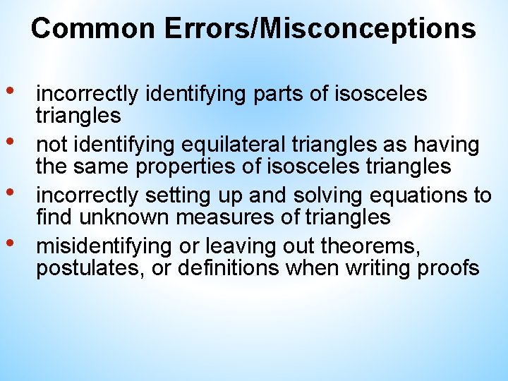 Common Errors/Misconceptions • • incorrectly identifying parts of isosceles triangles not identifying equilateral triangles Common Errors/Misconceptions • • incorrectly identifying parts of isosceles triangles not identifying equilateral triangles