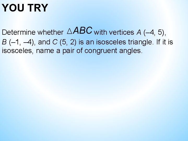 YOU TRY Determine whether with vertices A (– 4, 5), B (– 1, – YOU TRY Determine whether with vertices A (– 4, 5), B (– 1, –