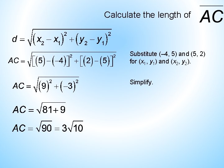 Calculate the length of Substitute (– 4, 5) and (5, 2) for (x 1, Calculate the length of Substitute (– 4, 5) and (5, 2) for (x 1,