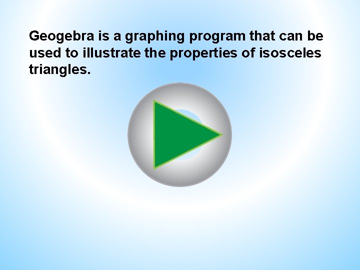 Geogebra is a graphing program that can be used to illustrate the properties of Geogebra is a graphing program that can be used to illustrate the properties of