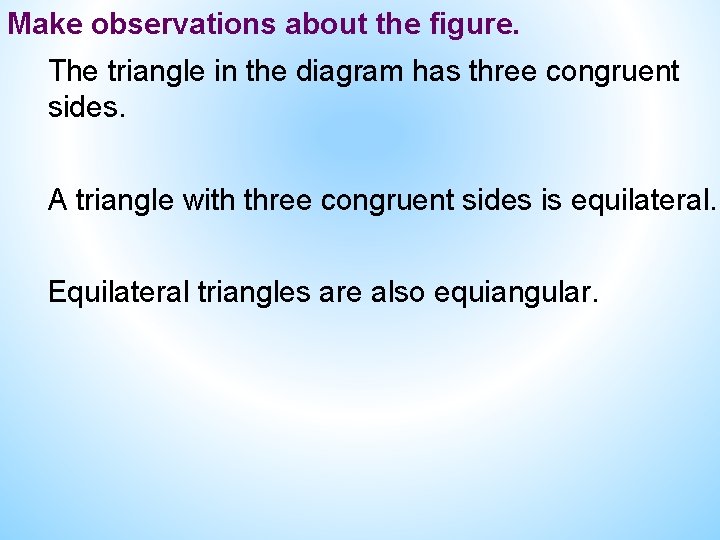 Make observations about the figure. The triangle in the diagram has three congruent sides. Make observations about the figure. The triangle in the diagram has three congruent sides.