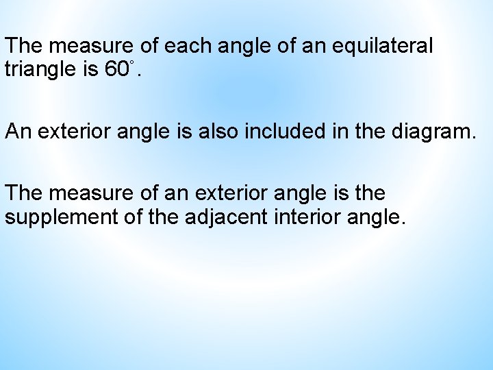 The measure of each angle of an equilateral triangle is 60˚. An exterior angle The measure of each angle of an equilateral triangle is 60˚. An exterior angle