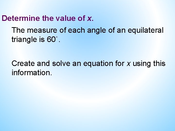Determine the value of x. The measure of each angle of an equilateral triangle Determine the value of x. The measure of each angle of an equilateral triangle