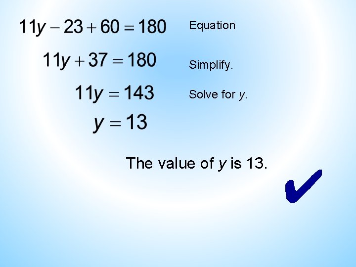 Equation Simplify. Solve for y. The value of y is 13. ✔ Equation Simplify. Solve for y. The value of y is 13. ✔