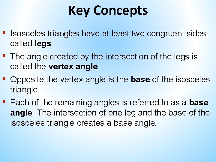 Key Concepts • Isosceles triangles have at least two congruent sides, called legs. • Key Concepts • Isosceles triangles have at least two congruent sides, called legs. •