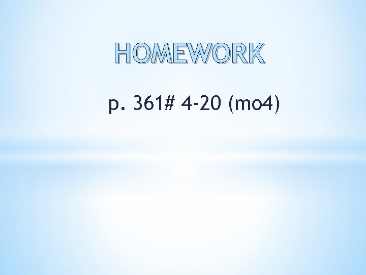 HOMEWORK p. 361# 4 -20 (mo 4) HOMEWORK p. 361# 4 -20 (mo 4)