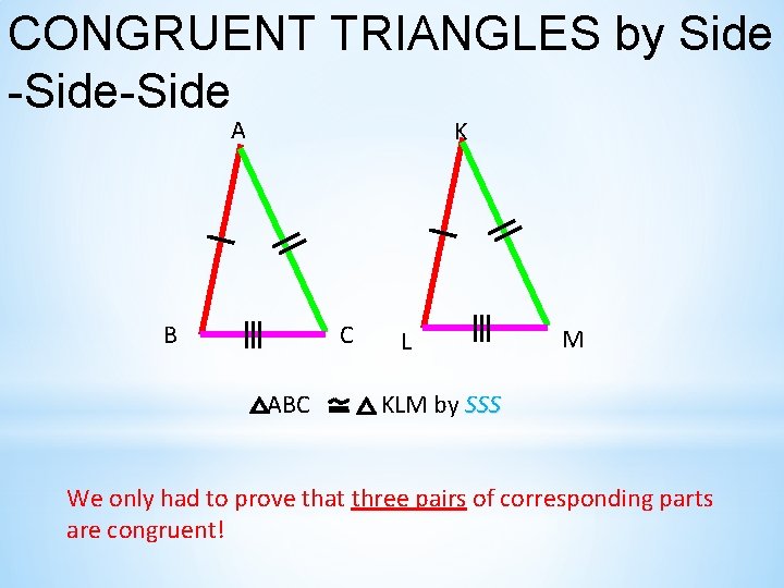 CONGRUENT TRIANGLES by Side -Side A K B C ABC L M KLM by CONGRUENT TRIANGLES by Side -Side A K B C ABC L M KLM by