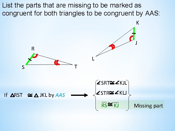 List the parts that are missing to be marked as congruent for both triangles List the parts that are missing to be marked as congruent for both triangles