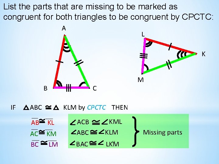 List the parts that are missing to be marked as congruent for both triangles List the parts that are missing to be marked as congruent for both triangles