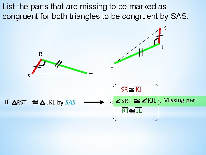 List the parts that are missing to be marked as congruent for both triangles List the parts that are missing to be marked as congruent for both triangles
