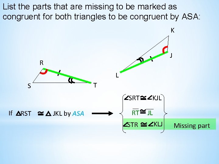 List the parts that are missing to be marked as congruent for both triangles List the parts that are missing to be marked as congruent for both triangles