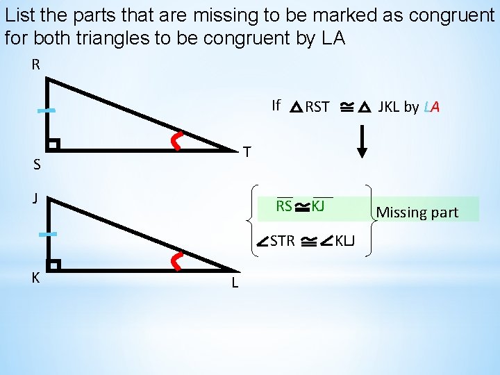 List the parts that are missing to be marked as congruent for both triangles List the parts that are missing to be marked as congruent for both triangles