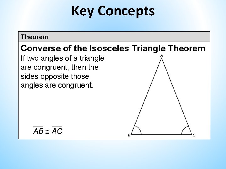 Key Concepts Theorem Converse of the Isosceles Triangle Theorem If two angles of a Key Concepts Theorem Converse of the Isosceles Triangle Theorem If two angles of a