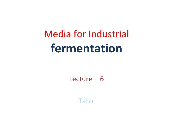 Media for Industrial fermentation Lecture – 6 Tahir 