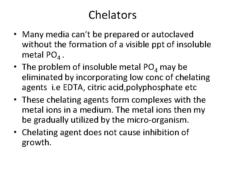 Chelators • Many media can’t be prepared or autoclaved without the formation of a