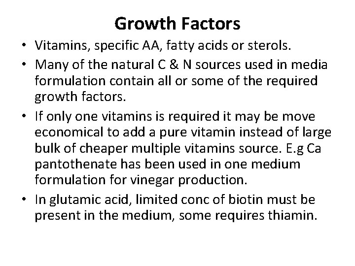 Growth Factors • Vitamins, specific AA, fatty acids or sterols. • Many of the