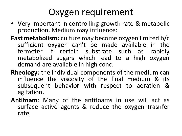 Oxygen requirement • Very important in controlling growth rate & metabolic production. Medium may