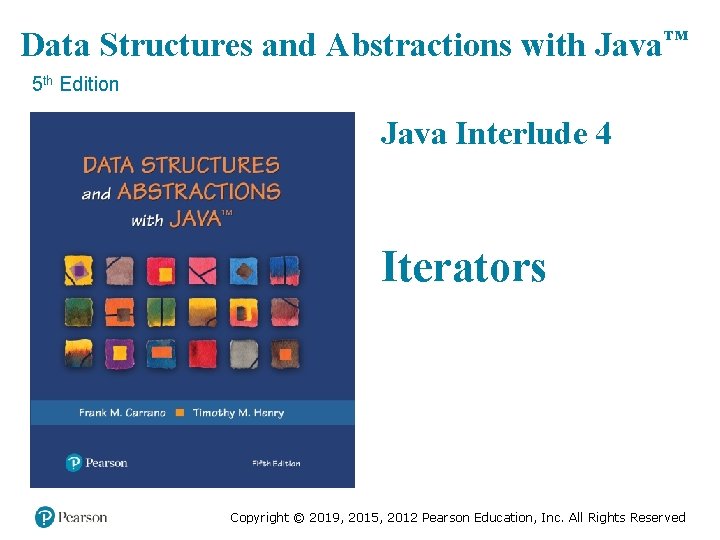 Data Structures and Abstractions with Java™ 5 th Edition Java Interlude 4 Iterators Copyright