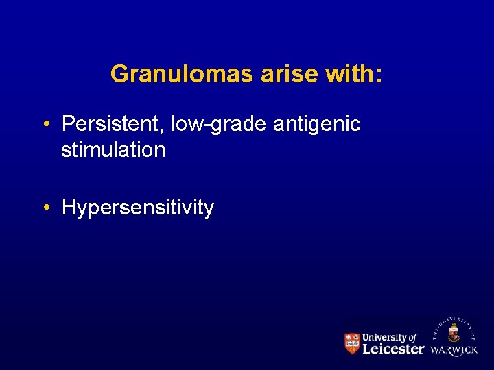 Granulomas arise with: • Persistent, low-grade antigenic stimulation • Hypersensitivity 