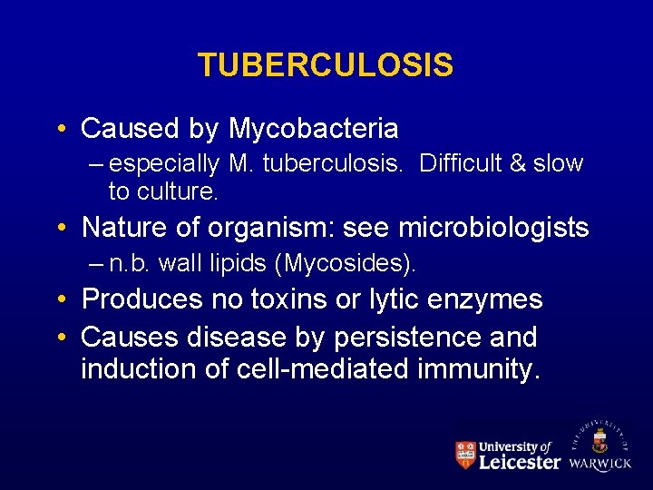 TUBERCULOSIS • Caused by Mycobacteria – especially M. tuberculosis. Difficult & slow to culture.