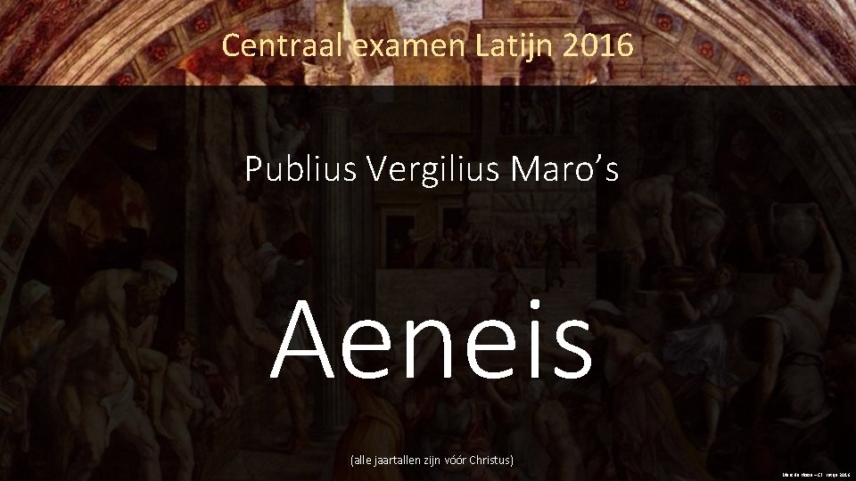 Centraal examen Latijn 2016 Publius Vergilius Maro’s Aeneis (alle jaartallen zijn vóór Christus) Marc