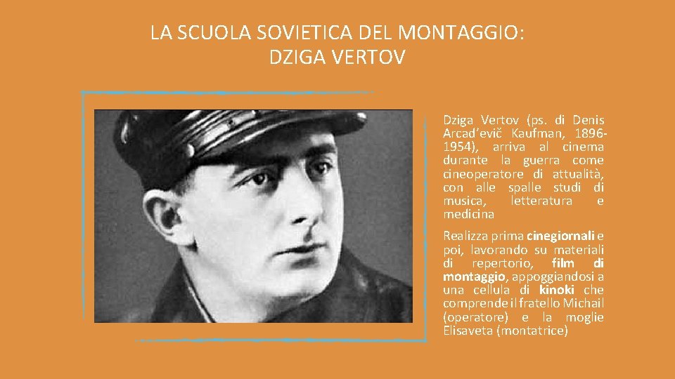 LA SCUOLA SOVIETICA DEL MONTAGGIO: DZIGA VERTOV Dziga Vertov (ps. di Denis Arcad’evič Kaufman,