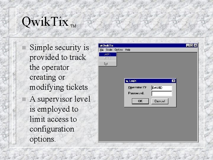 Qwik. Tix n n TM Simple security is provided to track the operator creating Qwik. Tix n n TM Simple security is provided to track the operator creating