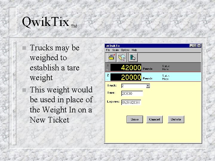 Qwik. Tix n n TM Trucks may be weighed to establish a tare weight Qwik. Tix n n TM Trucks may be weighed to establish a tare weight