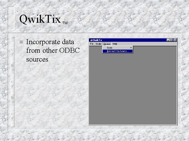 Qwik. Tix n TM Incorporate data from other ODBC sources Qwik. Tix n TM Incorporate data from other ODBC sources