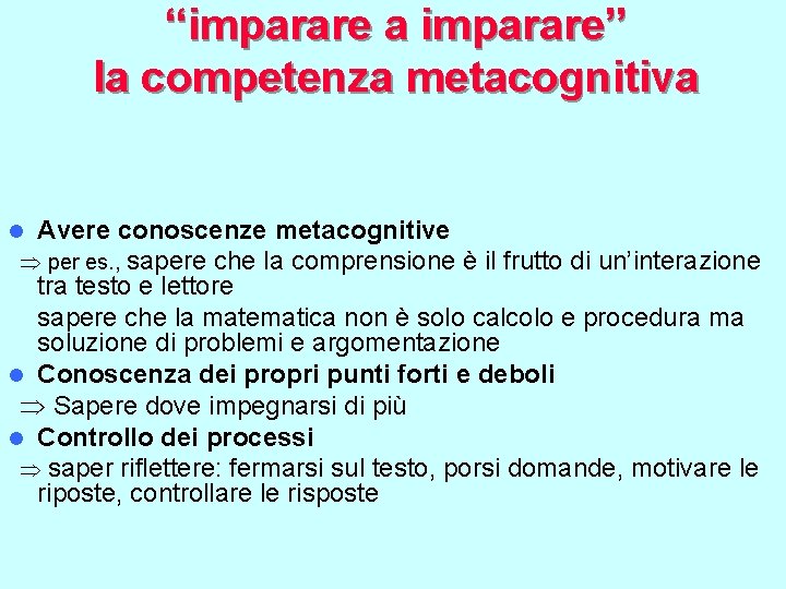“imparare a imparare” la competenza metacognitiva l Avere conoscenze metacognitive per es. , sapere