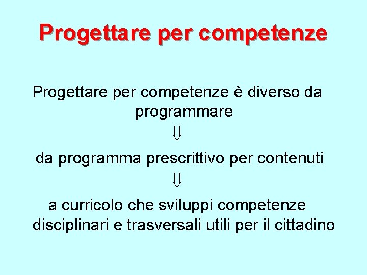 Progettare per competenze è diverso da programmare da programma prescrittivo per contenuti a curricolo
