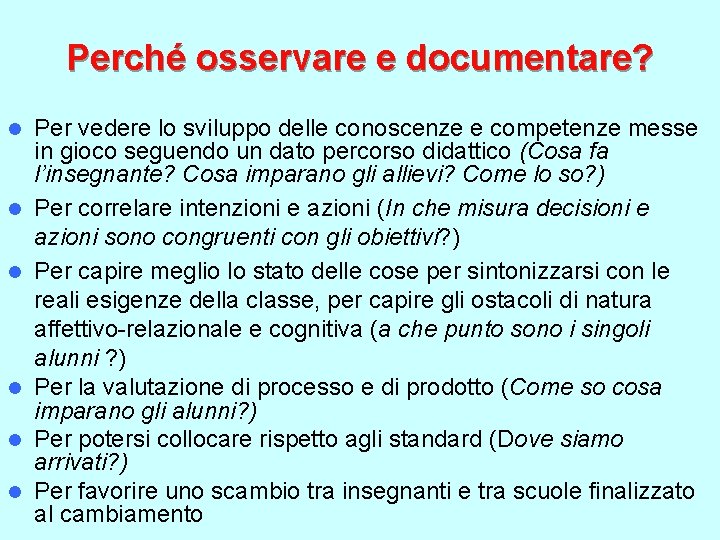 Perché osservare e documentare? l l l Per vedere lo sviluppo delle conoscenze e