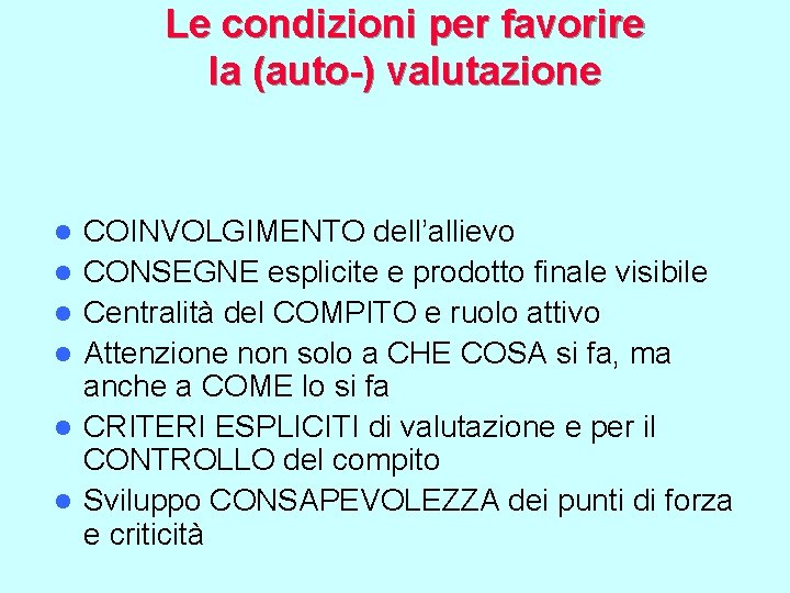 Le condizioni per favorire la (auto-) valutazione l l l COINVOLGIMENTO dell’allievo CONSEGNE esplicite