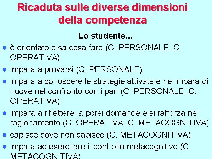 Ricaduta sulle diverse dimensioni della competenza l l l Lo studente… è orientato e