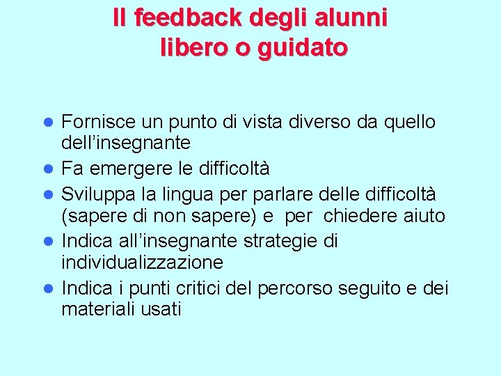 Il feedback degli alunni libero o guidato l l l Fornisce un punto di