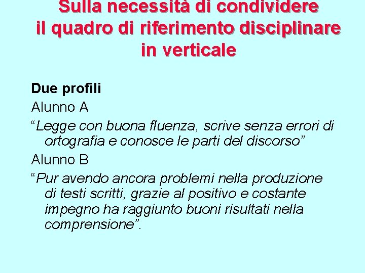 Sulla necessità di condividere il quadro di riferimento disciplinare in verticale Due profili Alunno