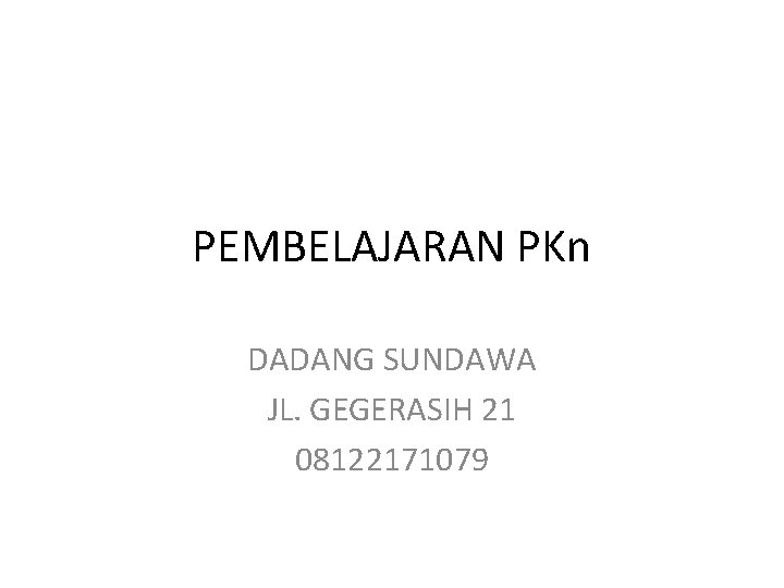 PEMBELAJARAN PKn DADANG SUNDAWA JL. GEGERASIH 21 08122171079 