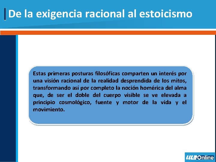 De la exigencia racional al estoicismo Estas primeras posturas filosóficas comparten un interés por De la exigencia racional al estoicismo Estas primeras posturas filosóficas comparten un interés por