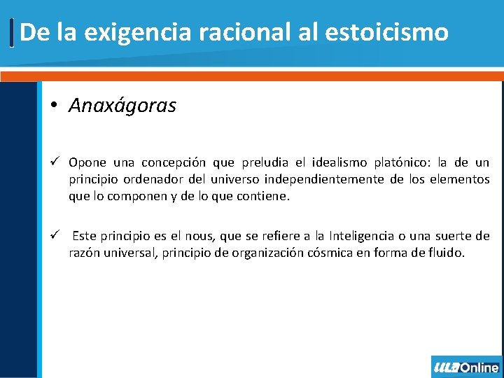 De la exigencia racional al estoicismo • Anaxágoras ü Opone una concepción que preludia De la exigencia racional al estoicismo • Anaxágoras ü Opone una concepción que preludia